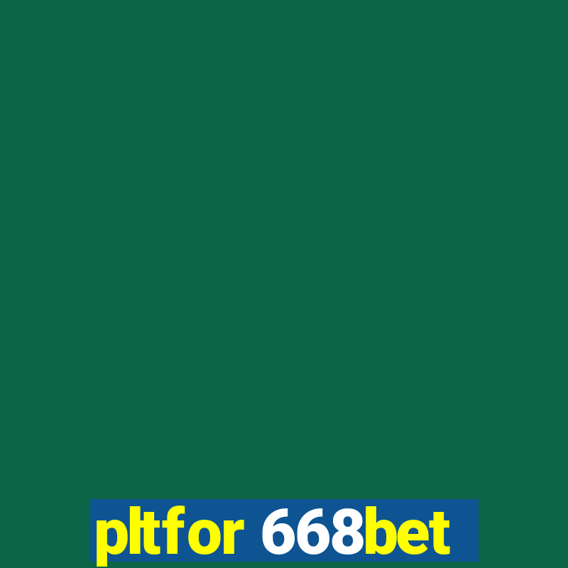 pltfor 668bet